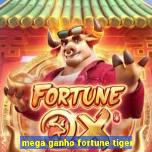 mega ganho fortune tiger